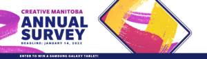 A tablet withpurple, yellow, and red brush strokes in the display on top of a white background with the text "Creative Manitoba Annual Survey". A blue rectangle at the bottom has the text "Enter to win a samsung galaxy tablet.