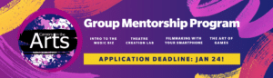 Purple and blue background with yellow, organge and pink paint brush strokes. Text: Group Mentorship Program, Intro to the Music Biz, Theatre Creation Lab, Filmmaking on your Smarphone, the Art of Games, and Applications now open!