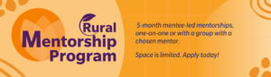 The Rural Mentorship Program is a 5-month mentee-led program that mentee and mentor design together. One-one-one or with a group, mentees choose a mentor to work with for the duration of the mentorship. Space is limited. Apply today!