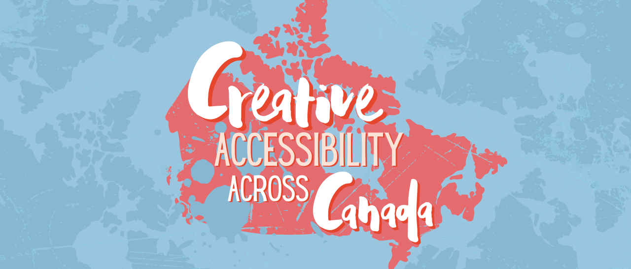 Blue background with red map of Canada and text "Creative Accessibility Across Canada"