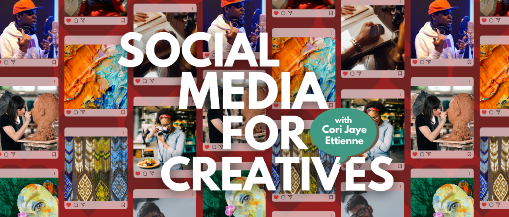 Grid of multiple artistic Instagram images with text "Social Media for Creatives with Cori Jaye Ettienne"