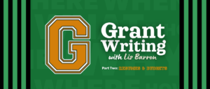 green varsity themed graphic with large g and headline "Grant Writing with Liz Barron, part two Resumes and Budgets"