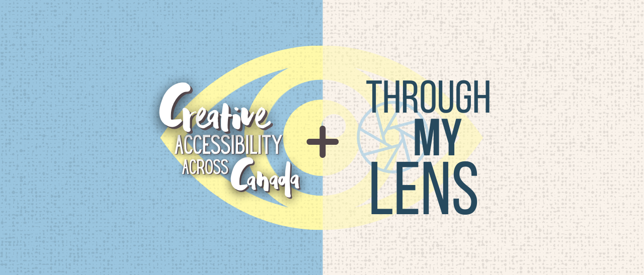 blue and cream split graphic with eye icon and headline "Creative Accessibility Across Canada" and "Through My Lens"