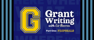 blue varsity themed graphic with large g and headline "Grant Writing with Liz Barron, part one Proposals"