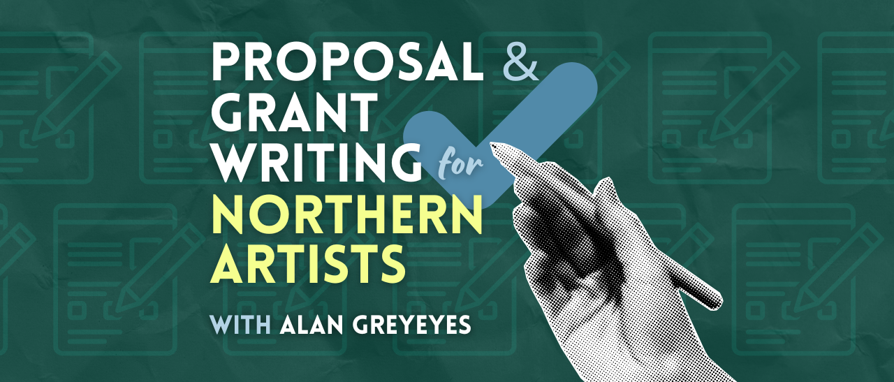 green background with black and white halftone hand holding pencil, header reads "Proposal and Grant Writing for Northern Artists"