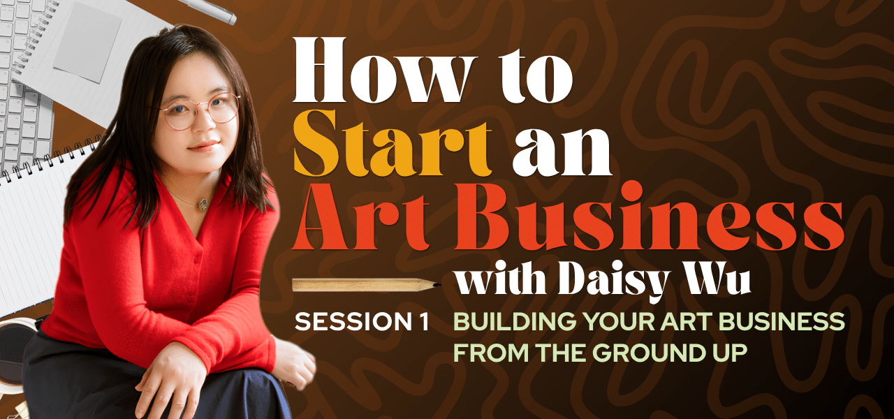 Brown graphic with woman with dark hair wearing red sweater facing camera. Text reads How to Start an Art Business with Daisy Wu, Session 1