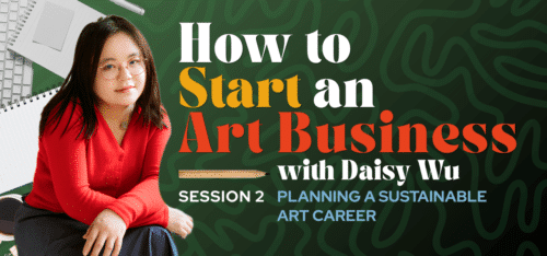 Green graphic with woman with dark hair wearing red sweater facing camera. Text reads How to Start an Art Business with Daisy Wu, Session 2