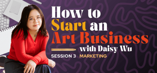 Purple graphic with woman with dark hair wearing red sweater facing camera. Text reads How to Start an Art Business with Daisy Wu, Session 3