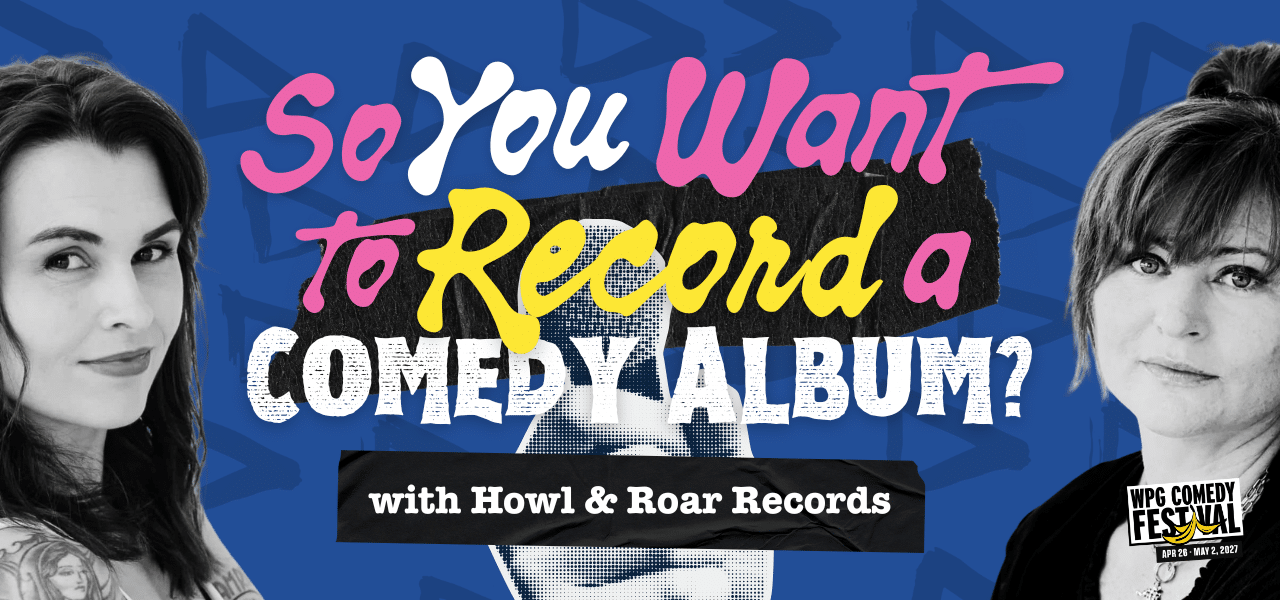 Black and white photos of two women and a hand holding a microphone on a blue graphic with text that reads "So You Want to Record a Comedy Album? with Howl and Roar Records"